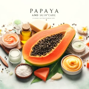 Read more about the article Papaya and Skincare: A Natural Solution for Radiant Skin